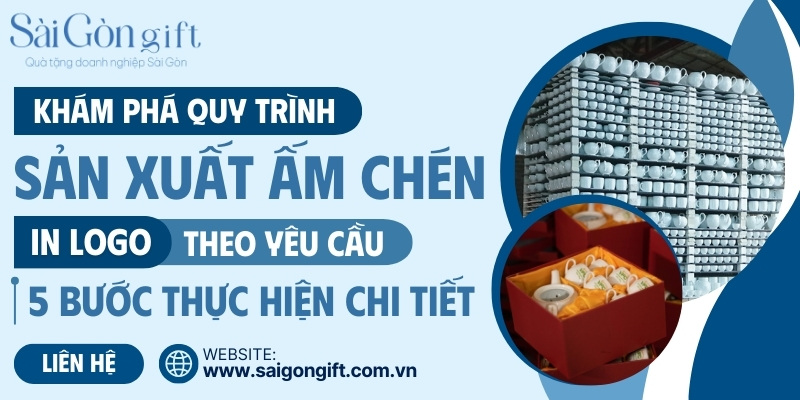 Quy trình sản xuất ấm chén in logo quà tặng