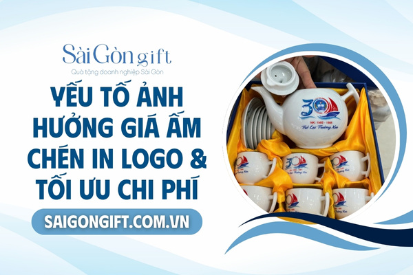 Các yếu tố ảnh hưởng đến giá ấm chén in logo